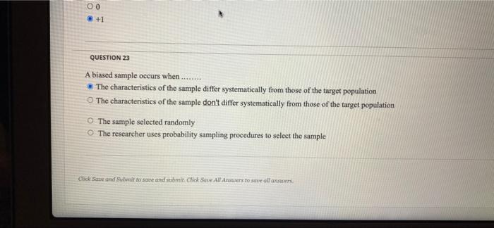 00 1 Question 23 A Biased Sample Occurs When The Characteristics Of The Sample Differ Systematically From Tho 1