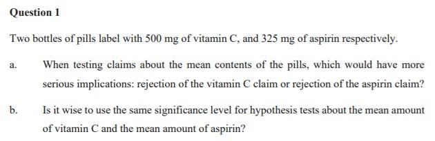 Question 1 A Two Bottles Of Pills Label With 500 Mg Of Vitamin C And 325 Mg Of Aspirin Respectively When Testing Clai 1