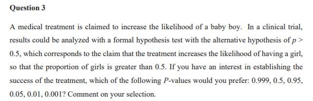 Question 3 A Medical Treatment Is Claimed To Increase The Likelihood Of A Baby Boy In A Clinical Trial Results Could B 1