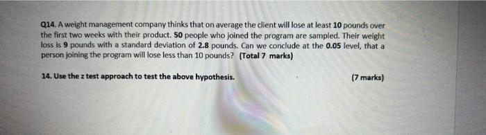 Q14 A Weight Management Company Thinks That On Average The Client Will Lose At Least 10 Pounds Over The First Two Weeks 1