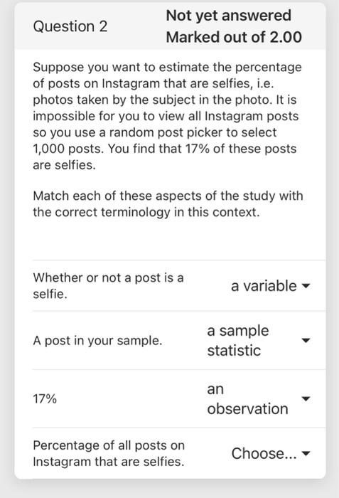 Question 2 Not Yet Answered Marked Out Of 2 00 Suppose You Want To Estimate The Percentage Of Posts On Instagram That Ar 1