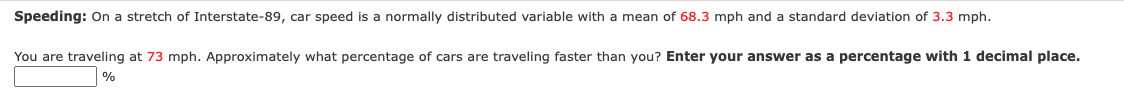 Speeding On A Stretch Of Interstate 89 Car Speed Is A Normally Distributed Variable With A Mean Of 68 3 Mph And Standa 1