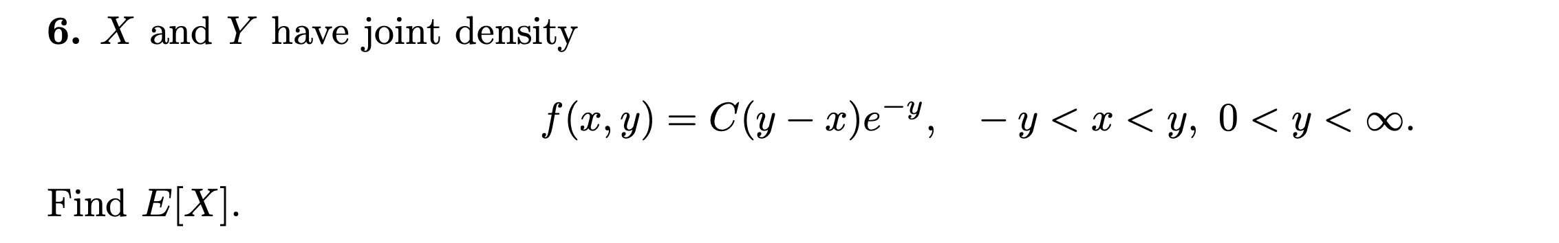 6 X And Y Have Joint Density F X Y C Y X E Y Y X Y 0 Y 0 Find E X 1