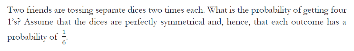 Two Friends Are Tossing Separate Dices Two Times Each What Is The Probability Of Getting Four Los Assume That The Dice 1