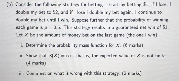 B Consider The Following Strategy For Betting I Start By Betting 1 If I Lose I Double My Bet To 2 And If I Lose 1