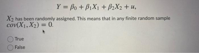 Y Bo B1x1 B2x2 U X2 Has Been Randomly Assigned This Means That In Any Finite Random Sample Cov X1 X2 0 Tru 2