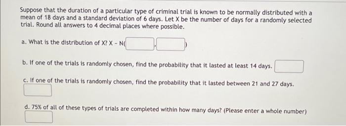 Suppose That The Duration Of A Particular Type Of Criminal Trial Is Known To Be Normally Distributed With A Mean Of 18 D 1