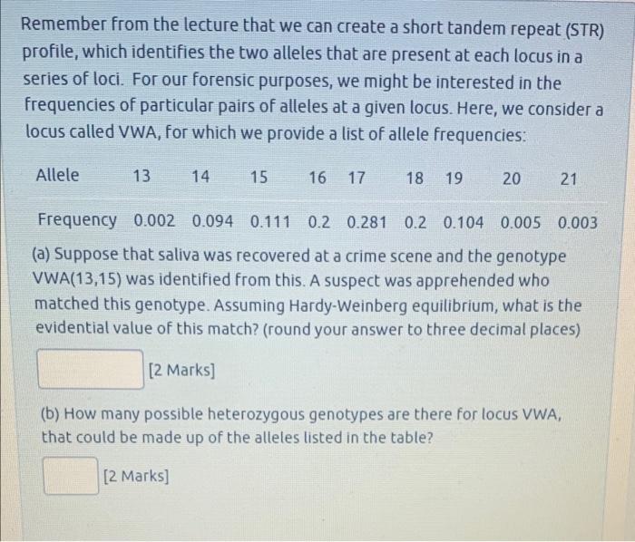 Remember From The Lecture That We Can Create A Short Tandem Repeat Str Profile Which Identifies The Two Alleles That 1
