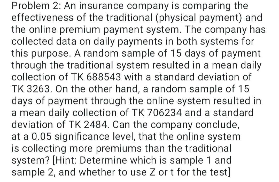 Problem 2 An Insurance Company Is Comparing The Effectiveness Of The Traditional Physical Payment And The Online Prem 1