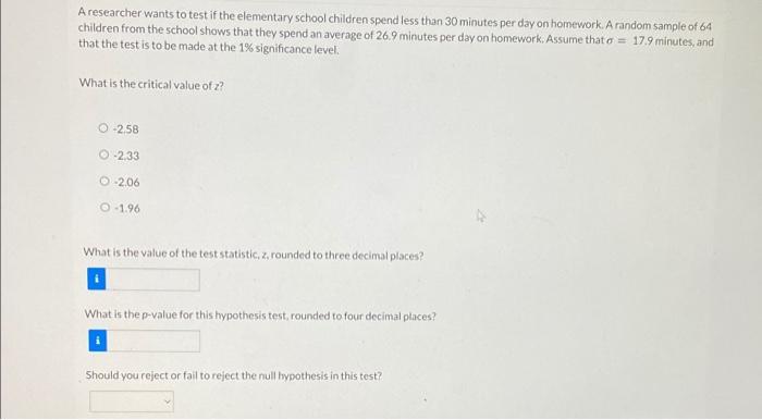 A Researcher Wants To Test If The Elementary School Children Spend Less Than 30 Minutes Per Day On Homework A Random Sa 1