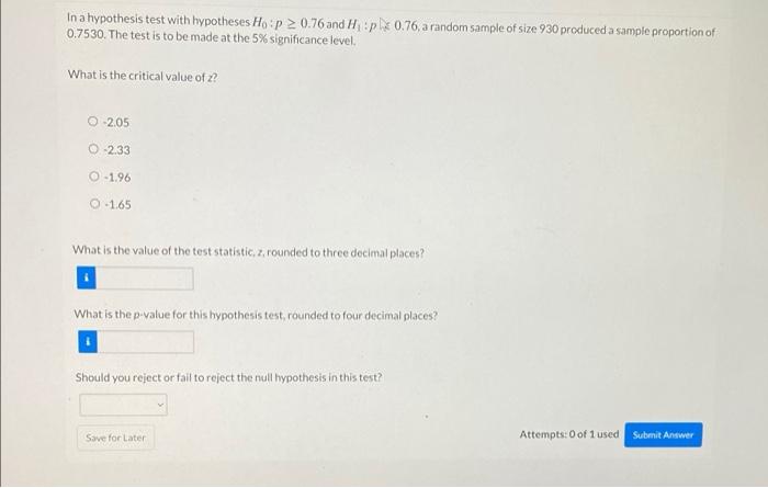 In A Hypothesis Test With Hypotheses Ho P 0 76 And Hp 0 76 A Random Sample Of Size 930 Produced A Sample Proportion 1