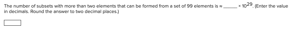 The Number Of Subsets With More Than Two Elements That Can Be Formed From A Set Of 99 Elements Is In Decimals Round T 1