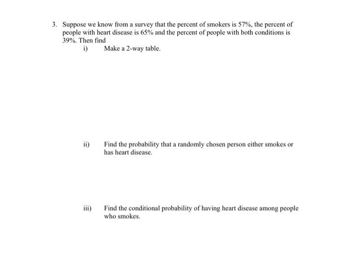 3 Suppose We Know From A Survey That The Percent Of Smokers Is 57 The Percent Of People With Heart Disease Is 65 And 1