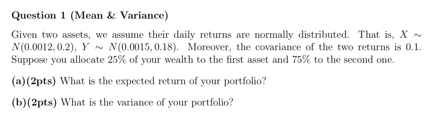 Question 1 Mean Variance Given Two Assets We Assume Their Daily Returns Are Normally Distributed That Is X N 0 0 1