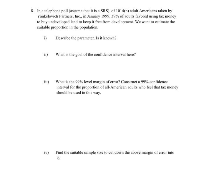 8 In A Telephone Poll Assume That It Is A Srs Of 1014 N Adult Americans Taken By Yankelovich Partners Inc In Janu 1