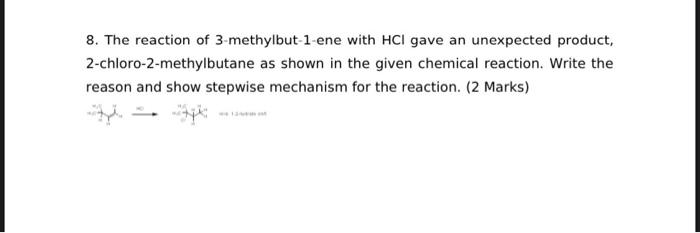 8 The Reaction Of 3 Methylbut 1 Ene With Hcl Gave An Unexpected Product 2 Chloro 2 Methylbutane As Shown In The Given 1