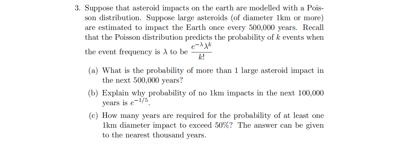 3 Suppose That Asteroid Impacts On The Earth Are Modelled With A Pois Son Distribution Suppose Large Asteroids Of Di 1