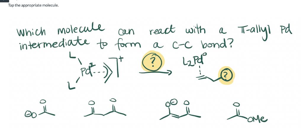 Tap The Appropriate Molecule Which Molecule Can React With Intermediate To Form A C C Bond A T Allyl Pd L2pd It Pod 1