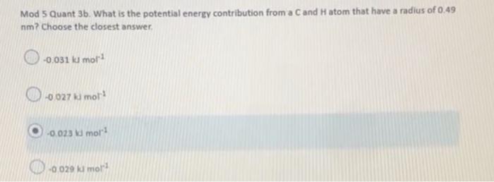 Mod 5 Quant 35 What Is The Potential Energy Contribution From A Cand Hatom That Have A Radius Of 0 49 Nm Choose The Cl 1
