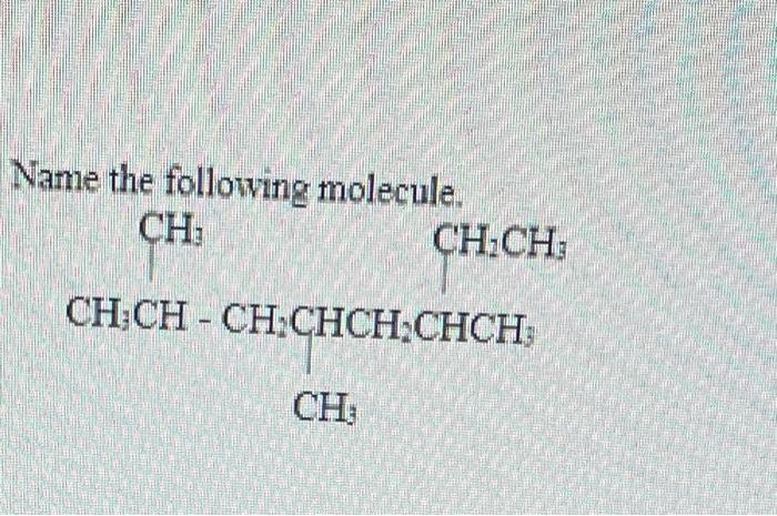 Name The Following Molecule Ch Ch Ch Ch Ch Ch Chch Chch Ch 1