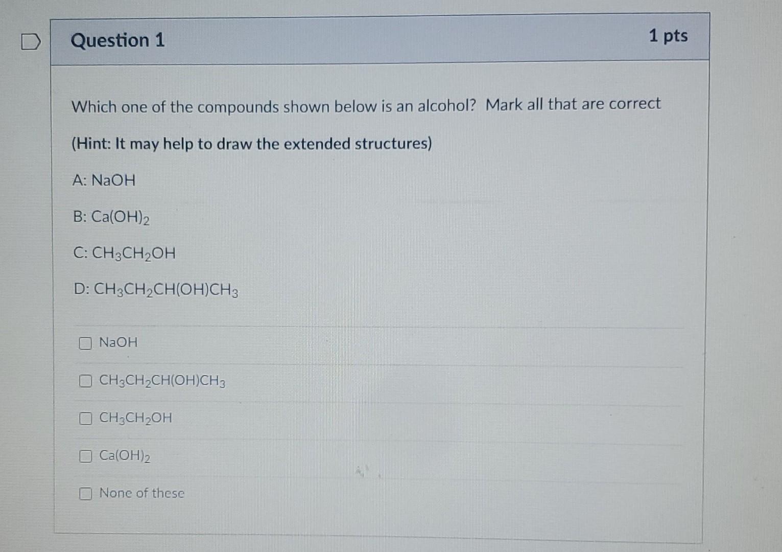 Question 1 1 Pts Which One Of The Compounds Shown Below Is An Alcohol Mark All That Are Correct Hint It May Help To D 1