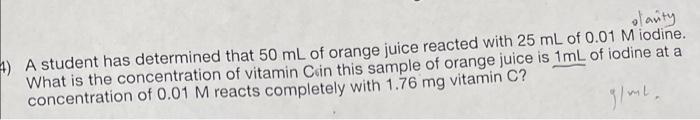 Olarity A Student Has Determined That 50 Ml Of Orange Juice Reacted With 25 Ml Of 0 01 M Iodine What Is The Concentra 1