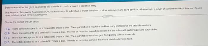 Determine Whether The Given As The Potential To Create A Bias In A Statistical Study The Amencan Automobile Association 1