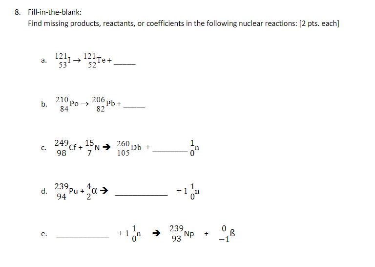 8 Fill In The Blank Find Missing Products Reactants Or Coefficients In The Following Nuclear Reactions 2 Pts Each 1