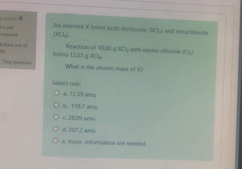 Question 4 Dot Yet Mswered An Element X Forms Both Dichloride X12 And Tetrachloride Xcla Reaction Of 10 00 G Xcl W 1