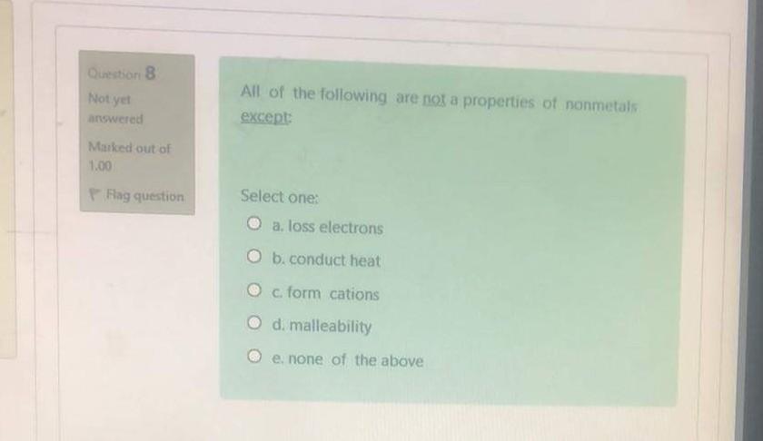 Destion 8 Not Yet Answered All Of The Following Are Not A Properties Of Nonmetals Except Marked Out Of 1 00 Fag Question 1