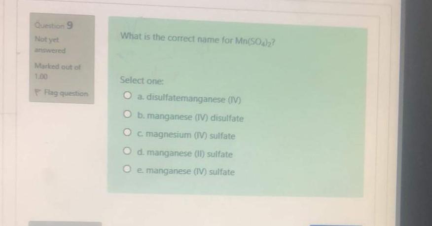 Question 9 What Is The Correct Name For Mn So4 3 Not Yet Answered Marked Out Of 1 00 Flag Question Select One O A Dis 1