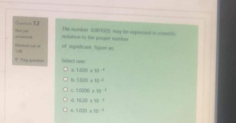Curstion 12 Not Ye Answered The Number 0 001020 May Be Expressed In Scientific Notation To The Proper Number Of Signific 1