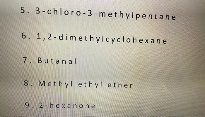 5 3 Chloro 3 Methylpentane 6 1 2 Dimethylcyclohexane 7 Butanal 8 Methyl Ethyl Ether 9 2 Hexanone 1