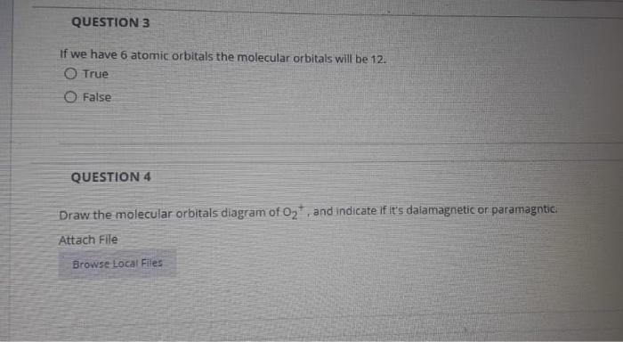 Question 3 If We Have 6 Atomic Orbitals The Molecular Orbitals Will Be 12 O True O False Question 4 Draw The Molecular 1