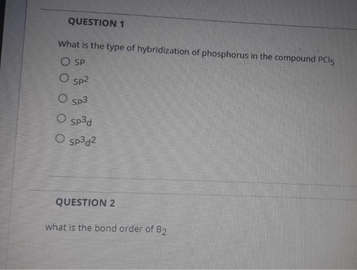 Question 1 What Is The Type Of Hybridization Of Phosphorus In The Compound Pc15 O Sp O Sp2 O Sp3 O Sp3d O Sp3d Question 1