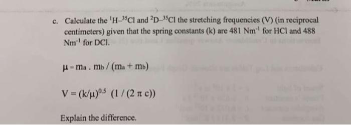 C Calculate The H 35cl And D 3 Ci The Stretching Frequencies V In Reciprocal Centimeters Given That The Spring Con 1