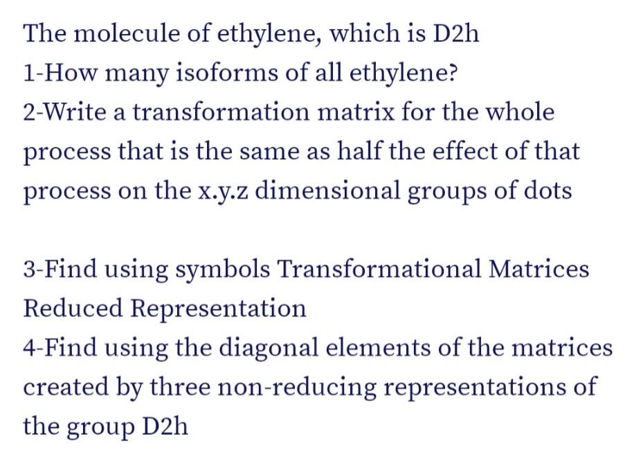 The Molecule Of Ethylene Which Is D2h 1 How Many Isoforms Of All Ethylene 2 Write A Transformation Matrix For The Whol 1