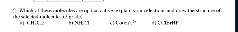 2 Which Of These Molecules Are Optical Active Explain Your Selections And Draw The Structure Of The Selected Molecules 1