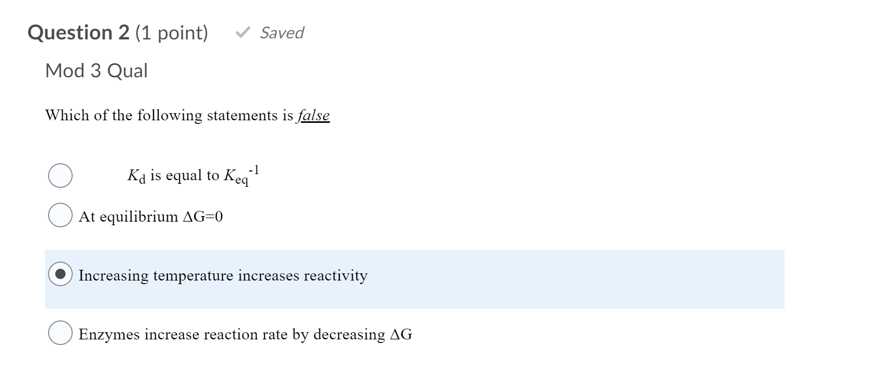Question 2 1 Point Saved Mod 3 Qual Which Of The Following Statements Is False Kd Is Equal To Keq 1 At Equilibrium A 1