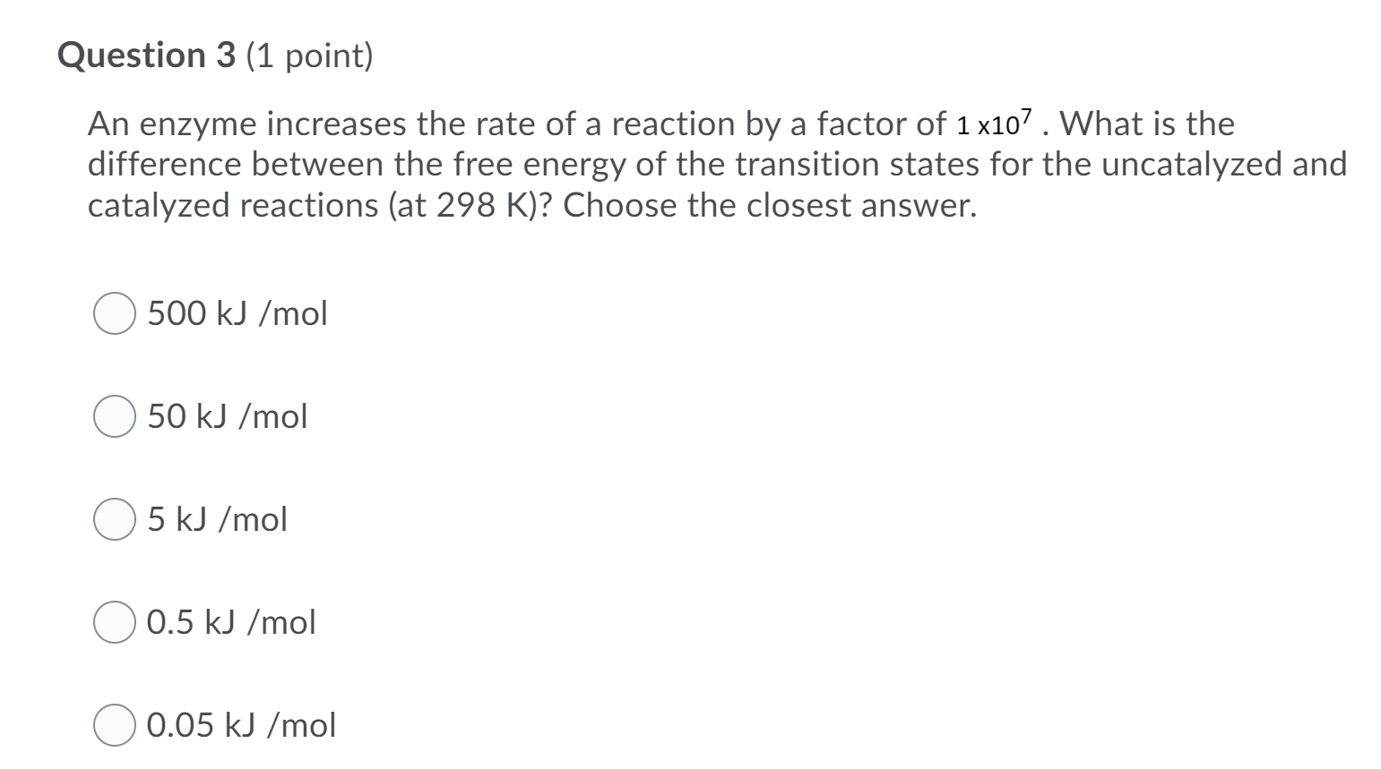 Question 3 1 Point An Enzyme Increases The Rate Of A Reaction By A Factor Of 1 X107 What Is The Difference Between Th 1