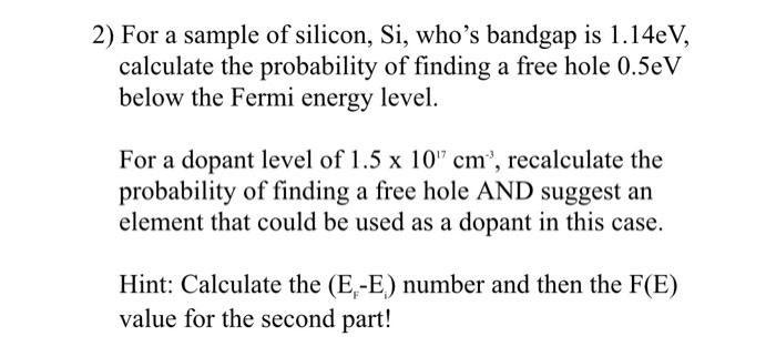 2 For A Sample Of Silicon Si Who S Bandgap Is 1 14ev Calculate The Probability Of Finding A Free Hole 0 5ev Below Th 1