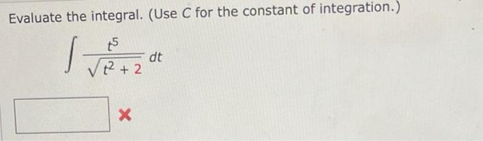 Evaluate The Integral Use C For The Constant Of Integration Dt 2 2 X 1