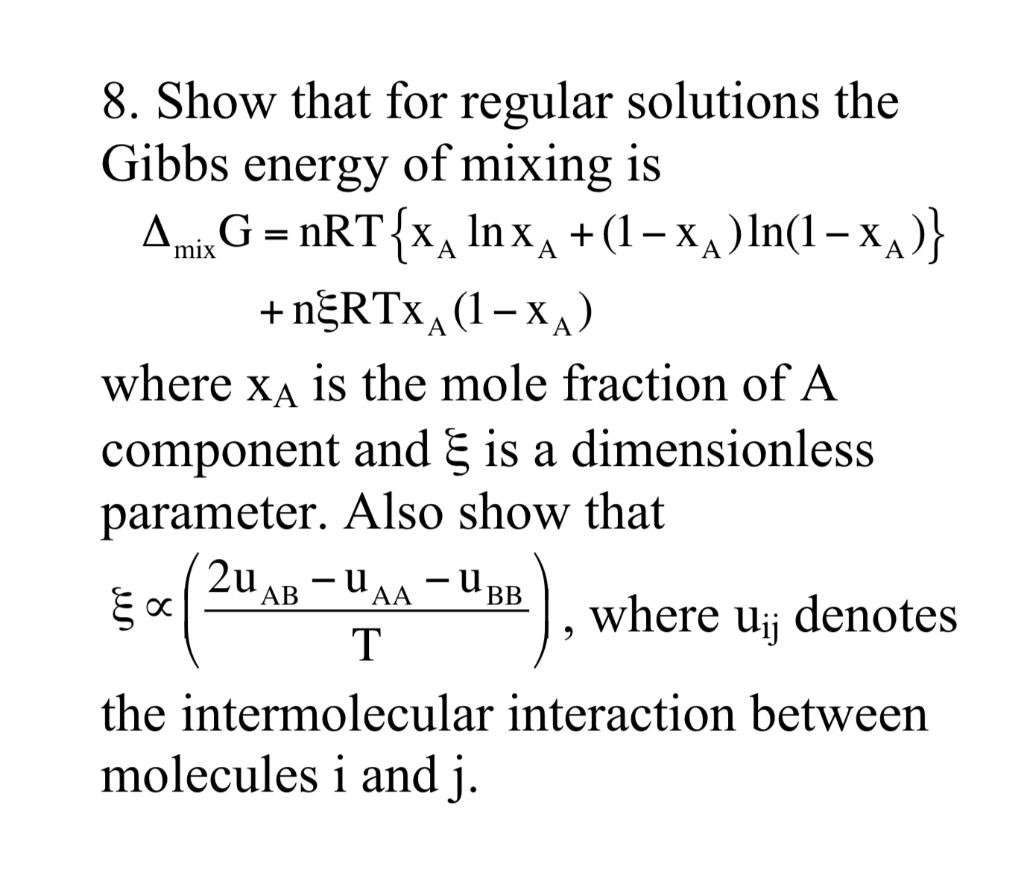 Mix A A Xa 8 Show That For Regular Solutions The Gibbs Energy Of Mixing Is A G Nrt X Inxa 1 X2 Ln 1 Xx Nertxa 1