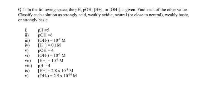 Q 1 In The Following Space The Ph Poh H Or Oh Is Given Find Each Of The Other Value Classify Each Solution 1