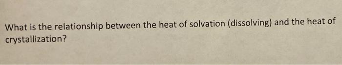 What Is The Relationship Between The Heat Of Solvation Dissolving And The Heat Of Crystallization 1