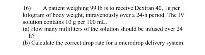 16 A Patient Weighing 99 Lb Is To Receive Dextran 40 Lg Per Kilogram Of Body Weight Intravenously Over A 24 H Period 1