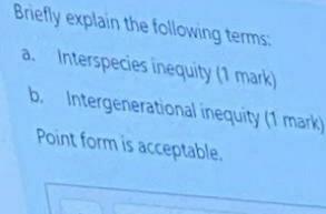 Briefly Explain The Following Terms A Interspecies Inequity 1 Mark B Intergenerational Inequity 1 Mark Point Form 1