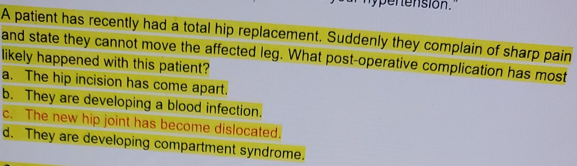 Nsion A Patient Has Recently Had A Total Hip Replacement Suddenly They Complain Of Sharp Pain And State They Cannot Mo 1