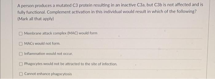 A Person Produces A Mutated C3 Protein Resulting In An Inactive C3a But C3b Is Not Affected And Is Fully Functional Co 4
