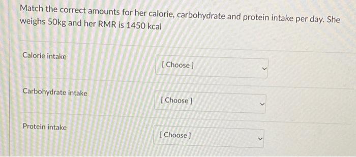 1600 20 Question 7 2250 6 1 5 1 8 G Kg Day Match The Correct Amounts For Her Ca 3 G Kg Day Weighs 50kg And Her Rmr Is 1 2
